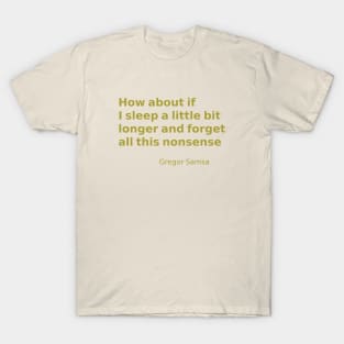 Kafka quote The Metamorphosis T-Shirt